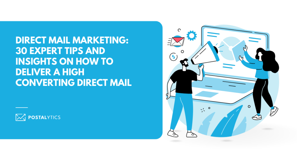 [POSTALYTICS] Direct Mail Marketing 30 Expert Tips and Insights on How to Deliver a High Converting Direct Mail
