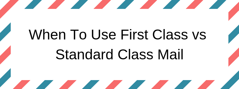 when to use first class vs standard class mail
