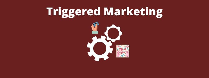 Triggered Marketing is a core component of automated direct mail software