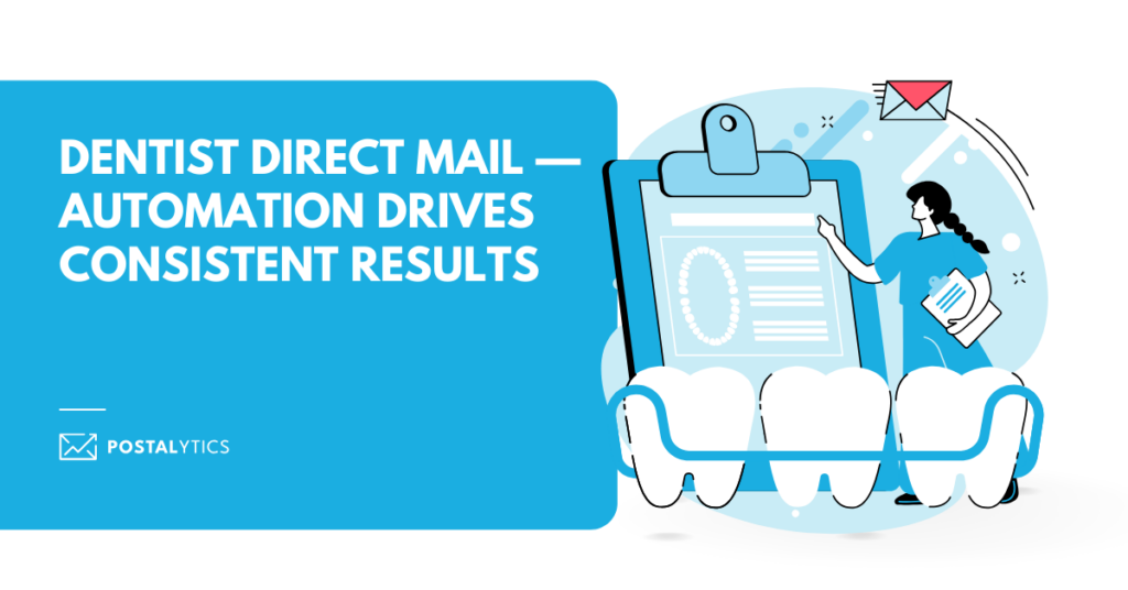 [POSTALYTICS] Dentist Direct Mail — Automation Drives Consistent Results
