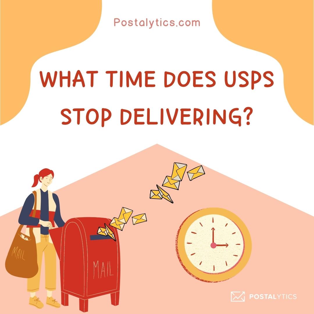 What Time Does USPS Stop Delivering Postalytics