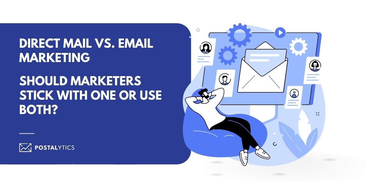Direct Mail vs. Email Marketing Pick One or Use Both? Postalytics