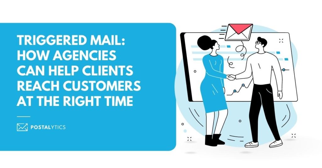 Triggered Mail: How Agencies Can Help Clients Reach Customers at the Right Time